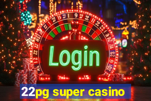 22pg super casino